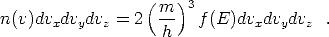                  (m  )3
n(v)dvxdvydvz  = 2  --   f(E)dvxdvydvz   .
                    h
