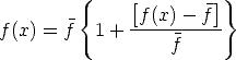          {     [         ]}
               -f(x)---f--
f(x) = f   1 +      f
