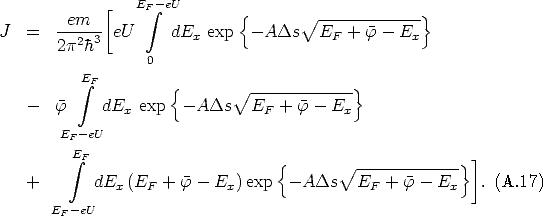          em  [    EF integral -eU       {      V ~ -------------}
J   =   ----3- eU     dEx exp   - ADs   EF  + f - Ex
        2p2h
                   0
           integral EF        {     V~  -------------}
    -  f     dEx  exp  - ADs    EF +  f - Ex

        EF- eU
          integral EF                      {     V~  -------------}]
    +       dE  (E   + f - E  )exp   -ADs    E   + f - E     . (A.17)
               x   F         x                 F         x
       EF-eU
