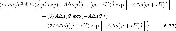                {  3             1             3    [               1]
(8pme/h3ADs)    f 2 exp(- ADsf  2)-  (f +  eU) 2 exp - ADs(f  + eU )2
                                          1
                 + (3/ADs)f   exp(- ADsf [2)              ]}
                                                         12
                 - (3/ADs)(f   + eU )exp  -ADs(f   + eU )    .   (A.22)
