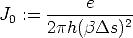            e
J0 := -----------
      2ph(bDs)2
