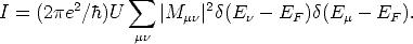         2       sum        2
I = (2pe /h)U     |Mmn | d(En - EF )d(Em - EF ).
               mn
